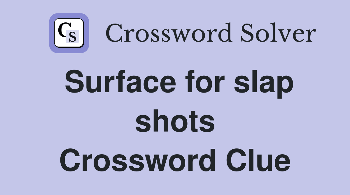 Surface for slap shots Crossword Clue Answers Crossword Solver